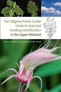 The Tallgrass Prairie Center Guide to Seed and Seedling Identification in the Upper Midwest - Williams, Dave