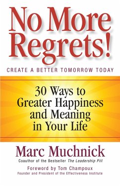 No More Regrets!: 30 Ways to Greater Happiness and Meaning in Your Life - Muchnick, Mark