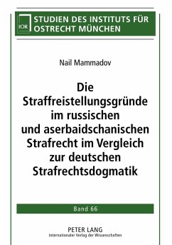 Die Straffreistellungsgründe im russischen und aserbaidschanischen Strafrecht im Vergleich zur deutschen Strafrechtsdogmatik - Mammadov, Nail
