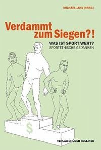 Verdammt zum Siegen?! Was ist Sport Wert? - Jahn, Michael; Neuhold, Leopold; Jahn, Gabriela