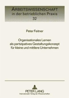 Organisationales Lernen als partizipatives Gestaltungskonzept für kleine und mittlere Unternehmen - Feitner, Peter