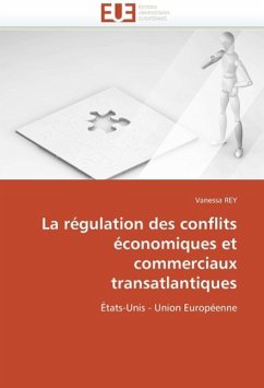 La Régulation Des Conflits Économiques Et Commerciaux Transatlantiques - REY, Vanessa