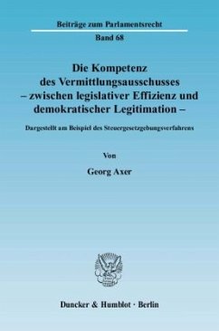 Die Kompetenz des Vermittlungsausschusses - zwischen legislativer Effizienz und demokratischer Legitimation - Axer, Georg