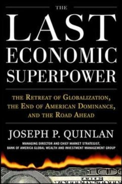 The Last Economic Superpower: The Retreat of Globalization, the End of American Dominance, and What We Can Do about It - Quinlan, Joseph P.