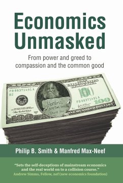 Economics Unmasked - Max-Neef, Manfred; Smith, Philip B.