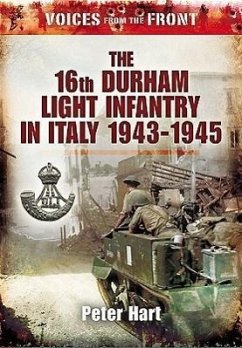 The 16th Durham Light Infantry in Italy, 1943 - 1945 - Hart, Peter