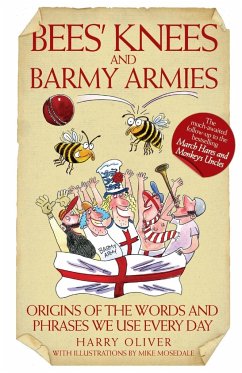 Bees Knees and Barmy Armies - Origins of the Words and Phrases we Use Every Day - Oliver, HarryOliver Harry