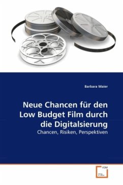 Neue Chancen für den Low Budget Film durch die Digitalsierung - Maier, Barbara