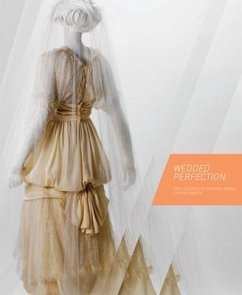 Wedded Perfection: Two Centuries of Wedding Gowns - Amnéus, Cynthia