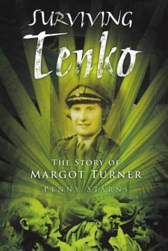 Surviving Tenko: The Story of Margot Turner - Starns, Penny
