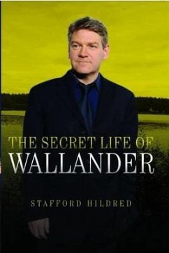 The Secret Life of Wallander: An Unofficial Guide to the Swedish Detective Taking the Literary World by Storm - Hildred, Stafford