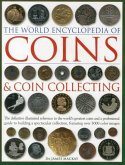 The World Encyclopedia of Coins and Coin Collecting: The Definitive Illustrated Reference to the World's Greatest Coins and a Professional Guide to Bu
