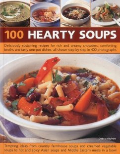 100 Hearty Soups: Deliciously Sustaining Recipes for Rich and Creamy Chowders, Comforting Broths and Tasty One-Pot Dishes All Shown Step - Mayhew, Debra