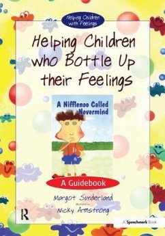 Helping Children Who Bottle Up Their Feelings - Sunderland, Margot; Hancock, Nicky