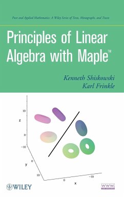 Principles of Linear Algebra With Maple - Shiskowski, Kenneth M; Frinkle, Karl