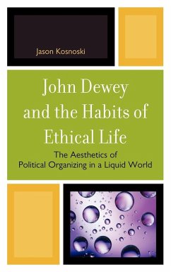John Dewey and the Habits of Ethical Life - Kosnoski, Jason