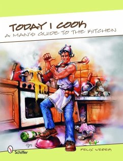 Today I Cook!: A Man's Guide to the Kitchen! - Weber, Felix