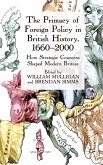 The Primacy of Foreign Policy in British History, 1660-2000: How Strategic Concerns Shaped Modern Britain