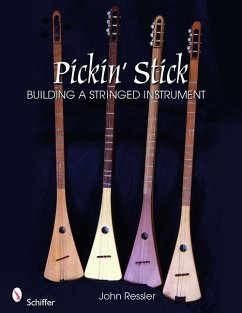 Pickin' Stick: Building a Stringed Instrument - Ressler, John