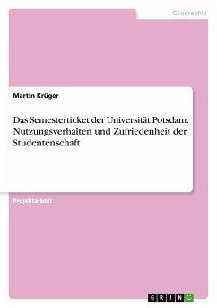 Das Semesterticket der Universität Potsdam: Nutzungsverhalten und Zufriedenheit der Studentenschaft - Krüger, Martin