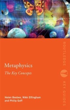 Metaphysics: The Key Concepts - Effingham, Nikk (University of Birmingham, UK); Beebee, Helen (University of Manchester, UK); Goff, Philip (University of Herfordshire, UK)