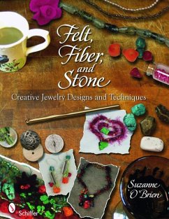 Felt, Fiber, and Stone: Creative Jewelry Designs & Techniques - O'Brien, Suzanne