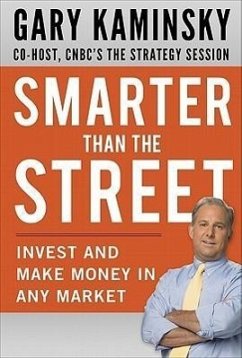 Smarter Than the Street: Invest and Make Money in Any Market - Kaminsky, Gary