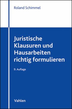 Juristische Klausuren und Hausarbeiten richtig formulieren - Schimmel, Roland