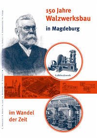 150 Jahre Walzwerksbau in Magdeburg im Wandel der Zeit