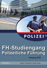 FH-Studiengang Polizeiliche Führung Jahrgang 2006 - Dudek, Karlheinz, Karl-Heinz Grundböck und Gerald Haider