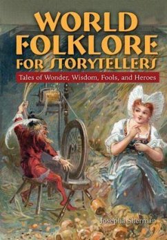 World Folklore for Storytellers: Tales of Wonder, Wisdom, Fools, and Heroes - Sherman, Howard J