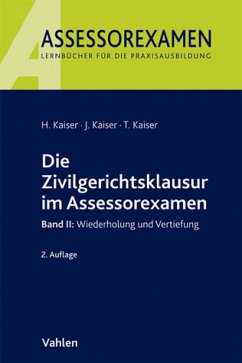 Die Zivilgerichtsklausur im Assessorexamen - Horst Kaiser, Jan Kaiser, Torsten Kaiser