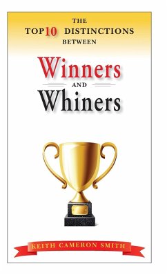 The Top 10 Distinctions Between Winners and Whiners - Smith, Keith Cameron