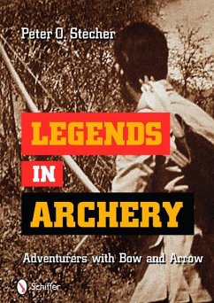 Legends in Archery: Adventurers with Bow and Arrow - Stecher, Peter O.