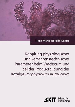 Kopplung physiologischer und verfahrenstechnischer Parameter beim Wachstum und bei der Produktbildung der Rotalge Porphyridium purpureum - Roselló Sastre, Rosa M