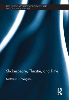 Shakespeare, Theatre, and Time - Wagner, Matthew