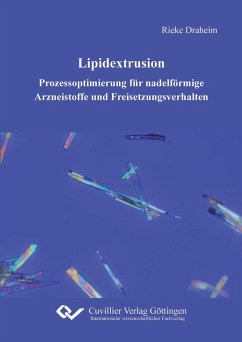 Lipidextrusion - Prozessoptimierung für nadelförmige Arzneistoffe und Freisetzungsverhalten - Draheim, Rieke