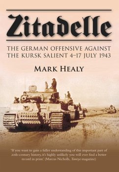 Zitadelle: The German Offensive Against the Kursk Salient 4-17 July 1943 - Healy, Mark