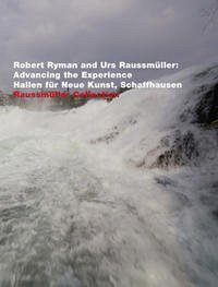 Robert Ryman and Urs Raussmüller Advancing the Experience Hallen für Neue Kunst, Schaffhausen