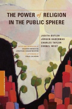 The Power of Religion in the Public Sphere - Butler, Judith; Habermas, Jurgen; Taylor, Charles (McGill University); West, Cornel