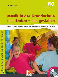 Musik in der Grundschule neu denken - neu gestalten - Fuchs, Mechtild