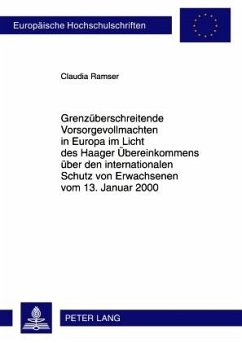 Grenzüberschreitende Vorsorgevollmachten in Europa im Licht des Haager Übereinkommens über den internationalen Schutz von Erwachsenen vom 13. Januar 2000 - Ramser, Claudia