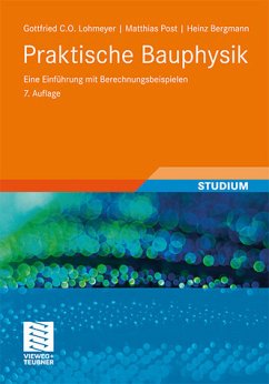 Praktische Bauphysik : eine Einführung mit Berechnungsbeispielen ; mit 310 Tabellen. Studium - Lohmeyer, Gottfried, Matthias Post und Heinz Bergmann