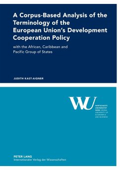 A Corpus-Based Analysis of the Terminology of the European Union¿s Development Cooperation Policy - Kast-Aigner, Judith