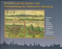 Ansichten aus der Karten- und Plansammlung des Stadtarchivs Würzburg - Wagner, Ulrich