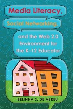 Media Literacy, Social Networking, and the Web 2.0 Environment for the K-12 Educator - De Abreu, Belinha S.