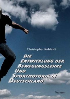 Die Entwicklung der Bewegungslehre und Sportmotorik in Deutschland - Kuhfeldt, Christopher