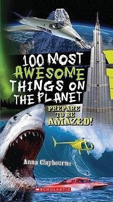100 Most Awesome Things on the Planet - Claybourne, Anna