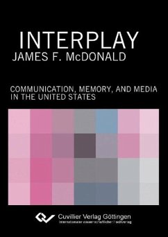 Interplay. Communication, Memory, and Media in the United States - Mcdonald, James F.