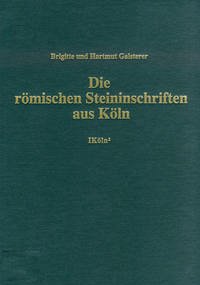 Die römischen Steininschriften aus Köln - Galsterer, Brigitte; Galsterer, Hartmut